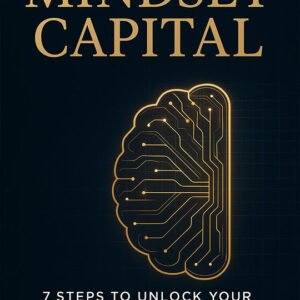 Mindset Capital: 7 Steps to Unlock Your Potential